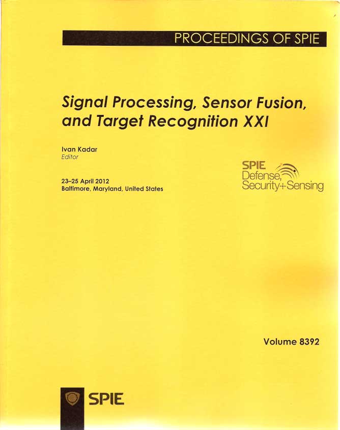 Signal Processing, Sensor Fusion, and Target Recognition XXI -SPIE 2012- Baltimore, Maryland, United States